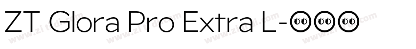 ZT Glora Pro Extra L字体转换 ZT Glora Pro Extra L字体转换